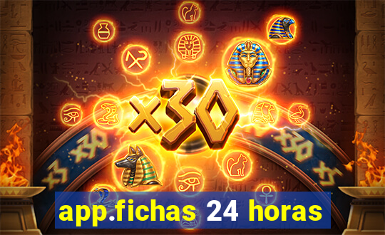 app.fichas 24 horas